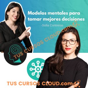 Modelos mentales para tomar mejores decisiones - Sofia Contreras
