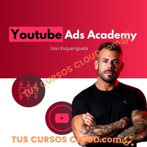 Youtube Ads Academy de Xavi Esqueriguela