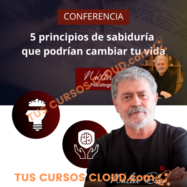 Conferencia: 5 principios de sabiduría que podrían cambiar tu vida - Walter Riso